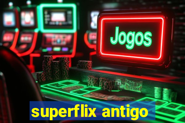 superflix antigo